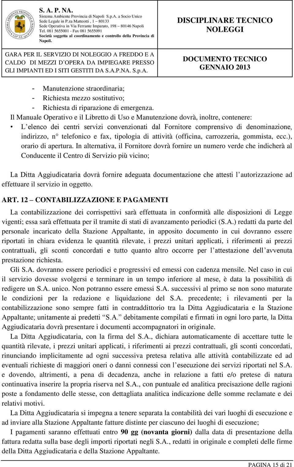 fax, tipologia di attività (officina, carrozzeria, gommista, ecc.), orario di apertura.