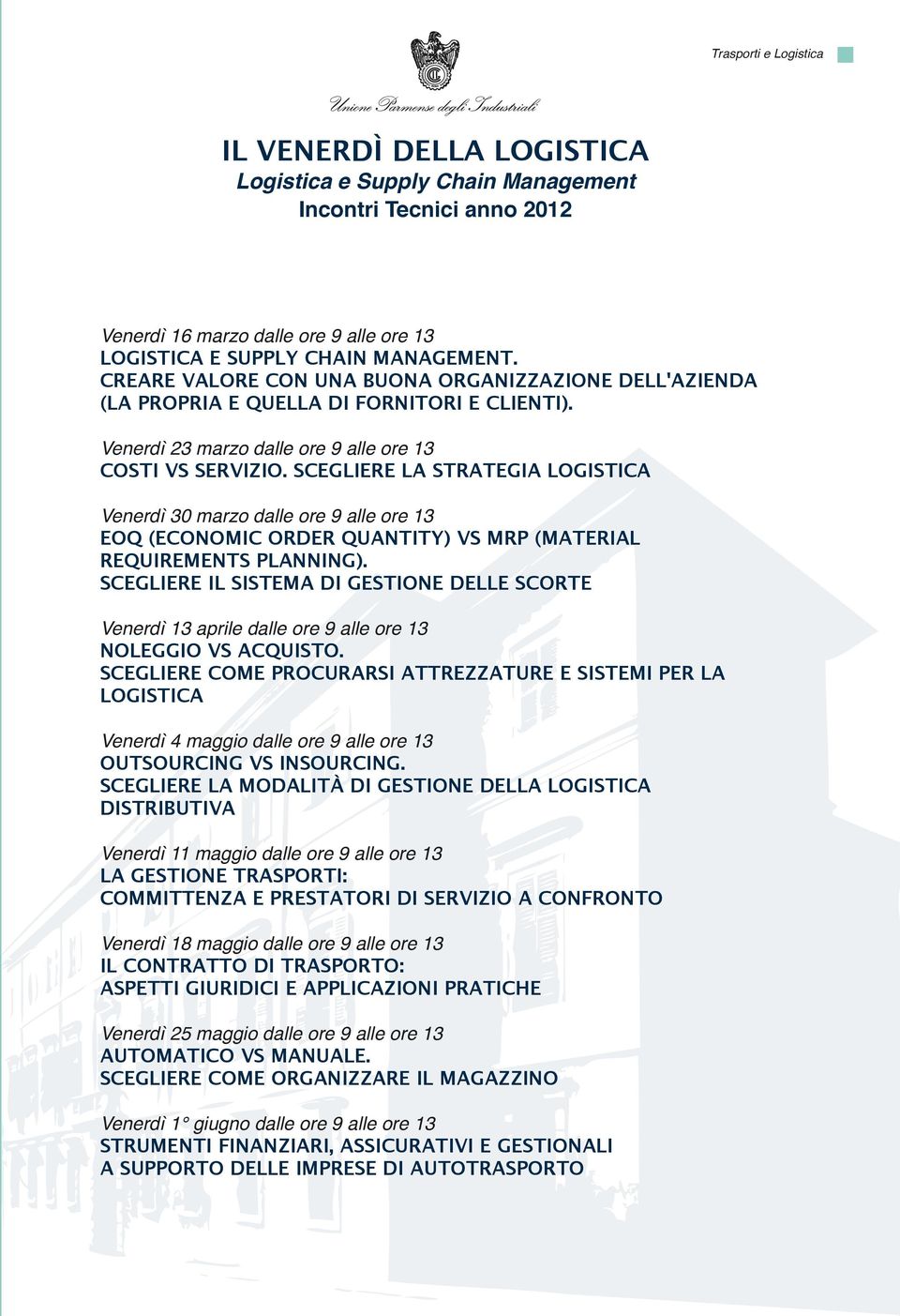 SCEGLIERE LA STRATEGIA LOGISTICA Venerdì 30 marzo dalle ore 9 alle ore 13 EOQ (ECONOMIC ORDER QUANTITY) VS MRP (MATERIAL REQUIREMENTS PLANNING).