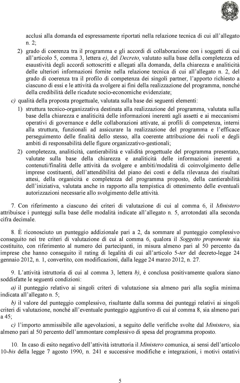 degli accordi sottoscritti e allegati alla domanda, della chiarezza e analiticità delle ulteriori informazioni fornite nella relazione tecnica di cui all allegato n.