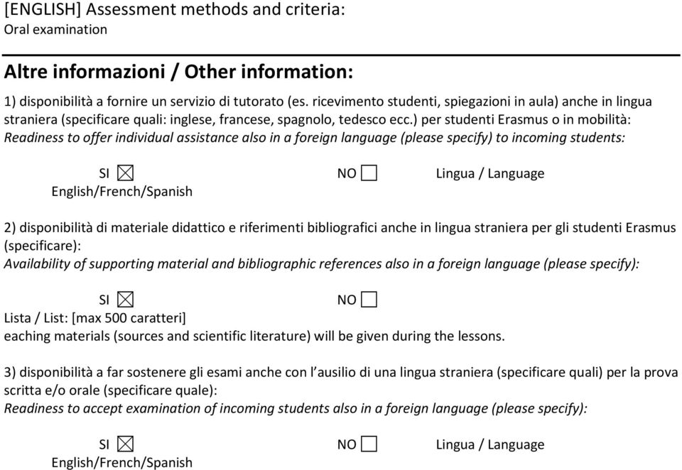 ) per studenti Erasmus o in mobilità: Readiness to offer individual assistance also in a foreign language (please specify) to incoming students: SI NO Lingua / Language English/French/Spanish 2)