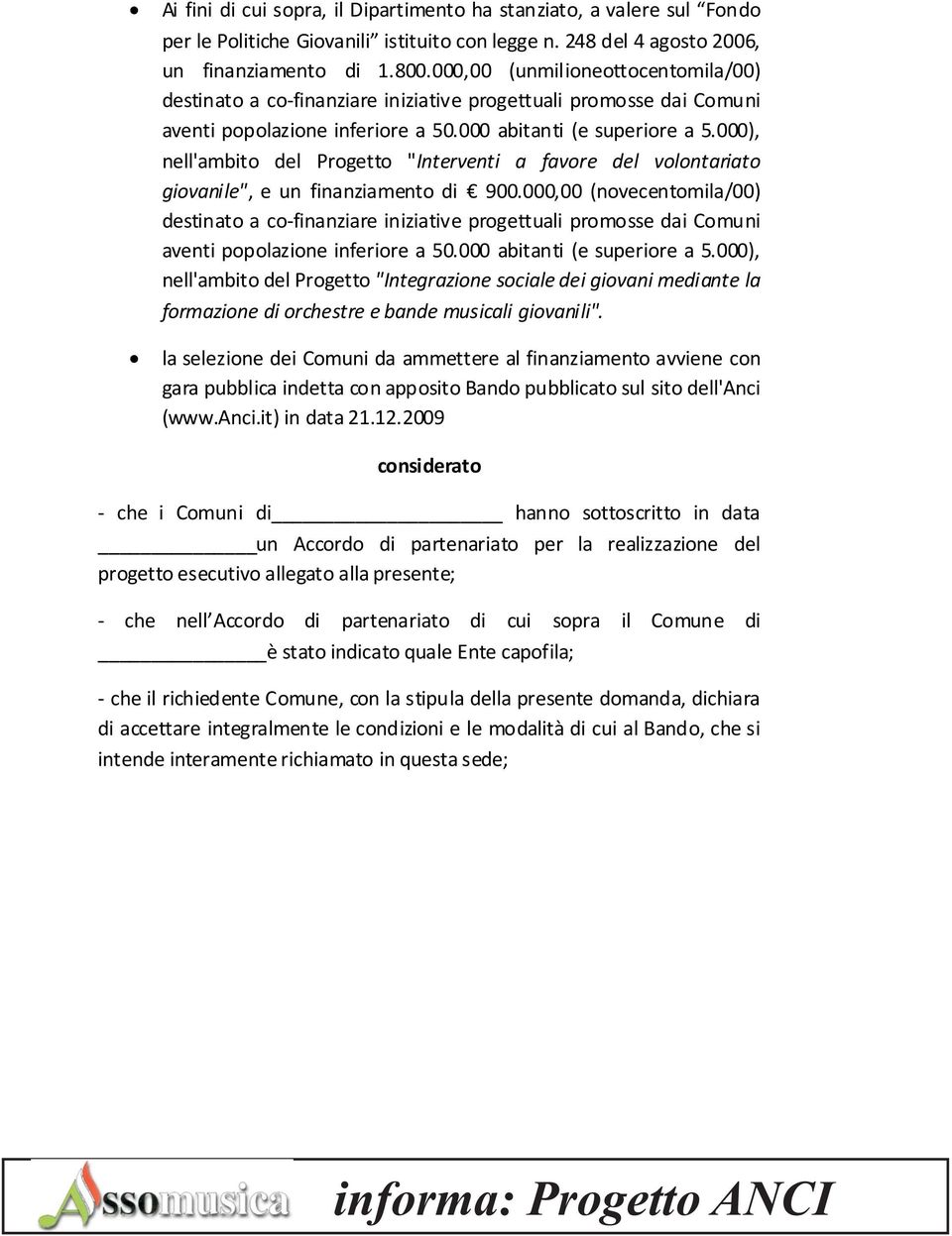 000), nell'ambito del Progetto "Interventi a favore del volontariato giovanile", e un finanziamento di 900.