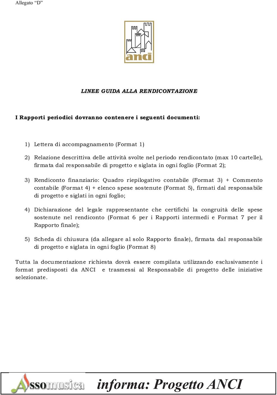 contabile (Format 4) + elenco spese sostenute (Format 5), firmati dal responsabile di progetto e siglati in ogni foglio; 4) Dichiarazione del legale rappresentante che certifichi la congruità delle