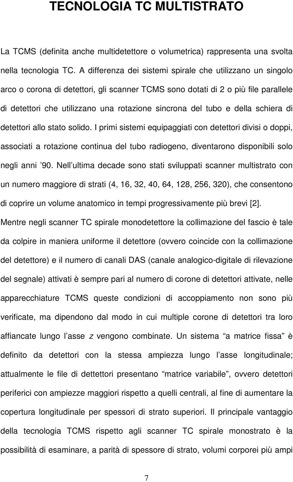 tubo e della schiera di detettori allo stato solido.