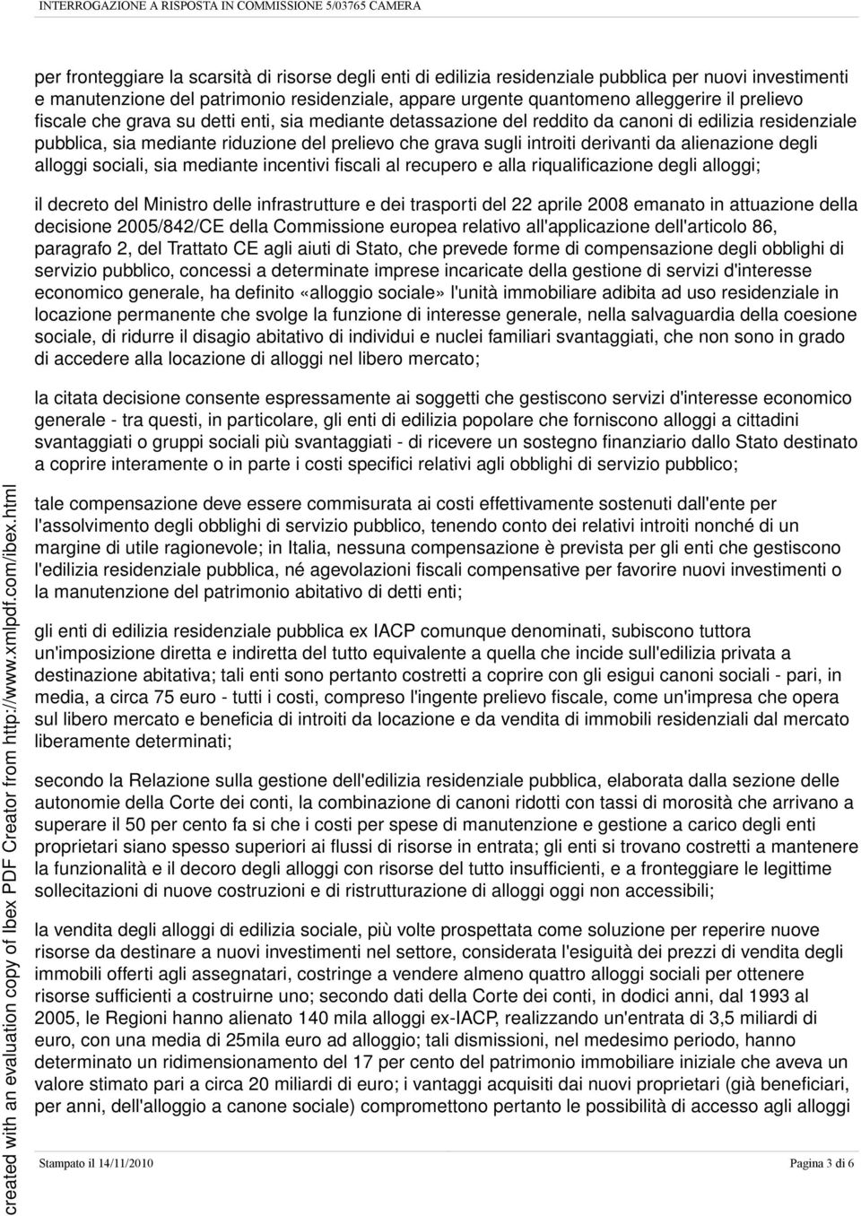 alienazione degli alloggi sociali, sia mediante incentivi fiscali al recupero e alla riqualificazione degli alloggi; il decreto del Ministro delle infrastrutture e dei trasporti del 22 aprile 2008