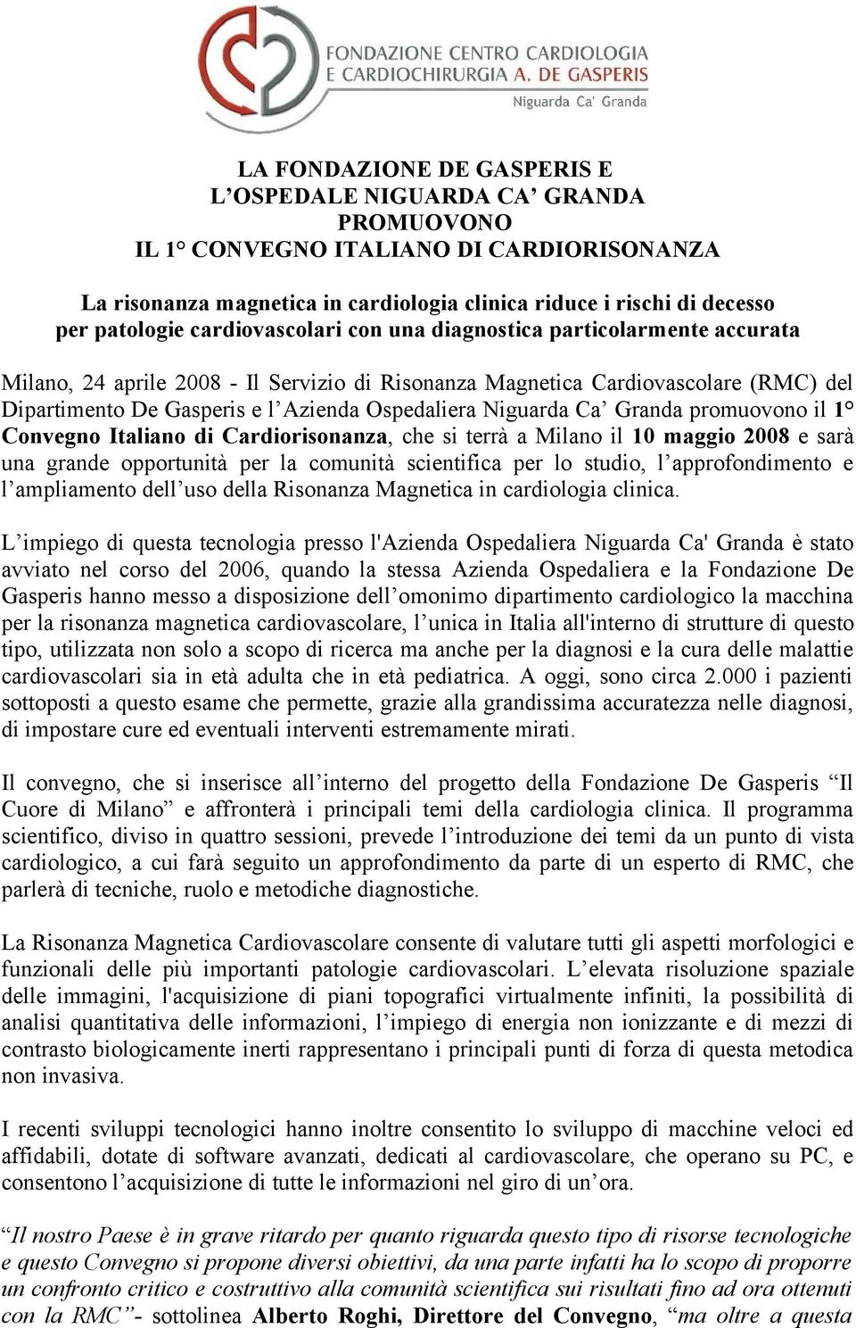 Niguarda Ca Granda promuovono il 1 Convegno Italiano di Cardiorisonanza, che si terrà a Milano il 10 maggio 2008 e sarà una grande opportunità per la comunità scientifica per lo studio, l