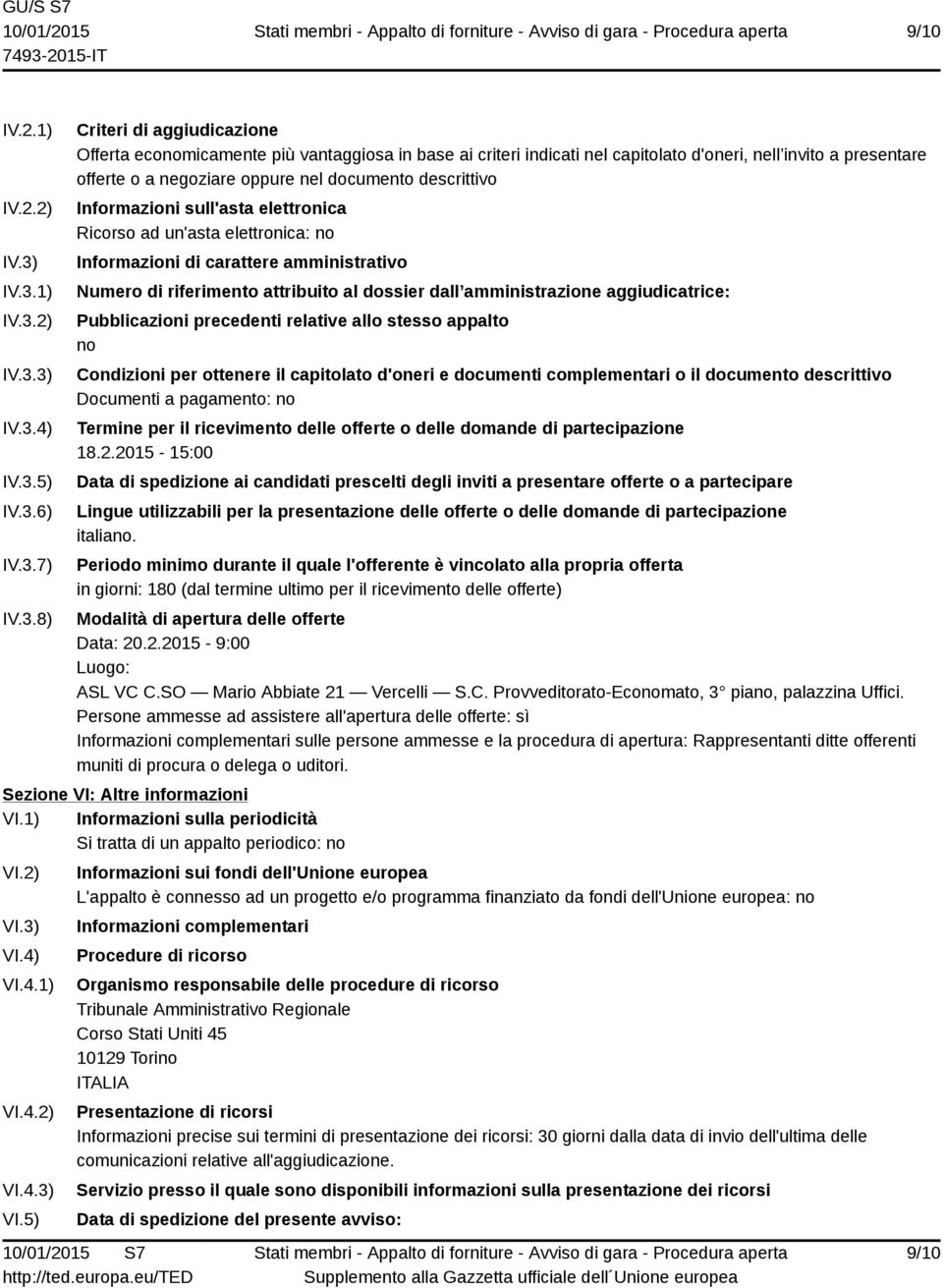 presentare offerte o a negoziare oppure nel documento descrittivo Informazioni sull'asta elettronica Ricorso ad un'asta elettronica: no Informazioni di carattere amministrativo Numero di riferimento