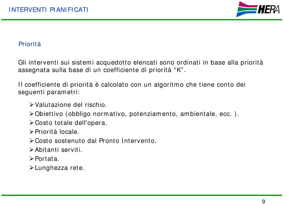 Il coefficiente di priorità è calcolato con un algoritmo che tiene conto dei seguenti parametri: Valutazione del rischio.