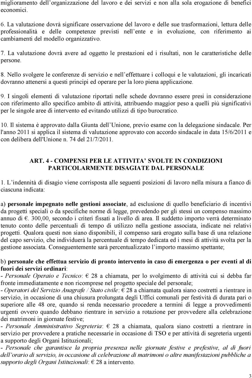 cambiamenti del modello organizzativo. 7. La valutazione dovrà avere ad oggetto le prestazioni ed i risultati, non le caratteristiche delle persone. 8.