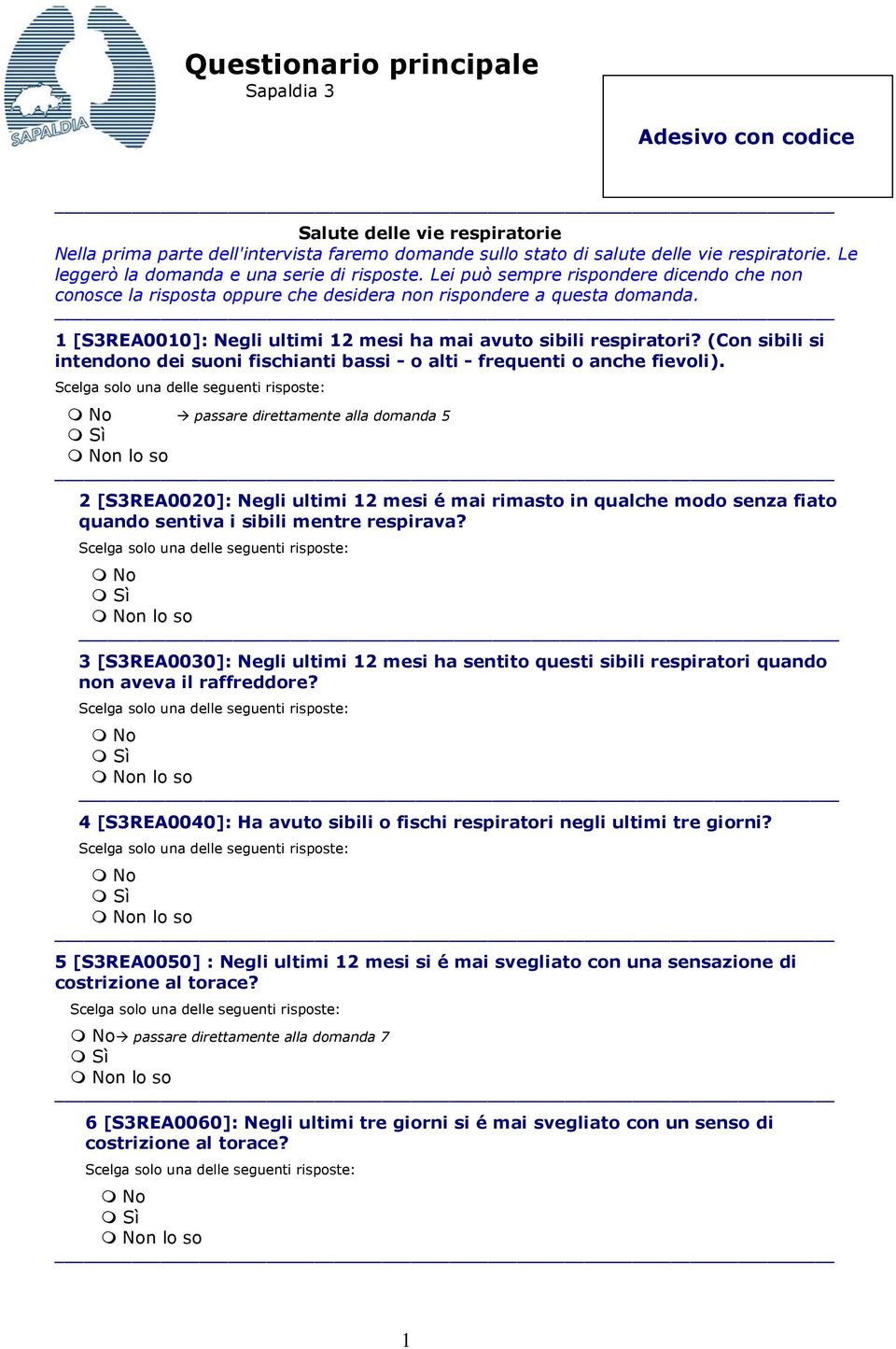 1 [S3REA0010]: Negli ultimi 12 mesi ha mai avuto sibili respiratori? (Con sibili si intendono dei suoni fischianti bassi - o alti - frequenti o anche fievoli).