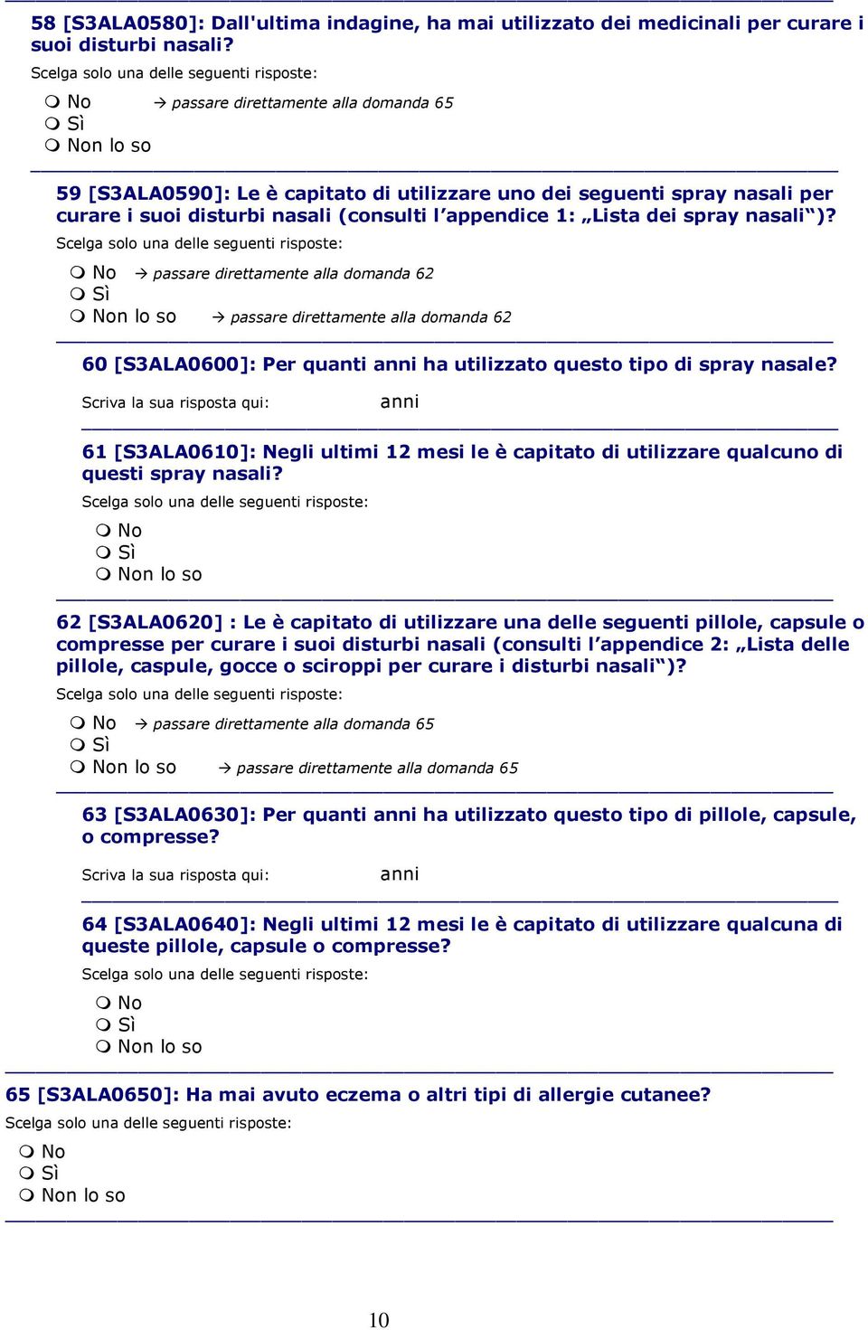 passare direttamente alla domanda 62 passare direttamente alla domanda 62 60 [S3ALA0600]: Per quanti anni ha utilizzato questo tipo di spray nasale?