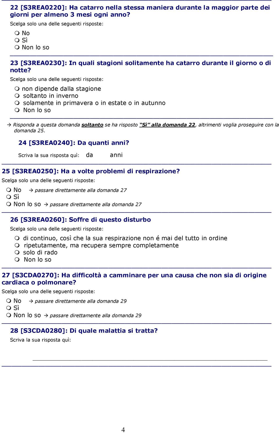 la domanda 25. 24 [S3REA0240]: Da quanti anni? Scriva la sua risposta quì: da anni 25 [S3REA0250]: Ha a volte problemi di respirazione?