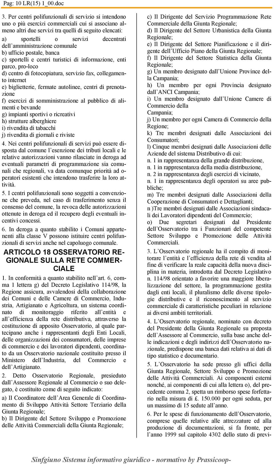 b) ufficio postal, banca c) sportlli cntri turistici di informazion, nti parco, pro-loco d) cntro di fotocopiatura, srvizio fax, collgamnto intrnt ) biglittri, frmat autolin, cntri di prnotazion f)