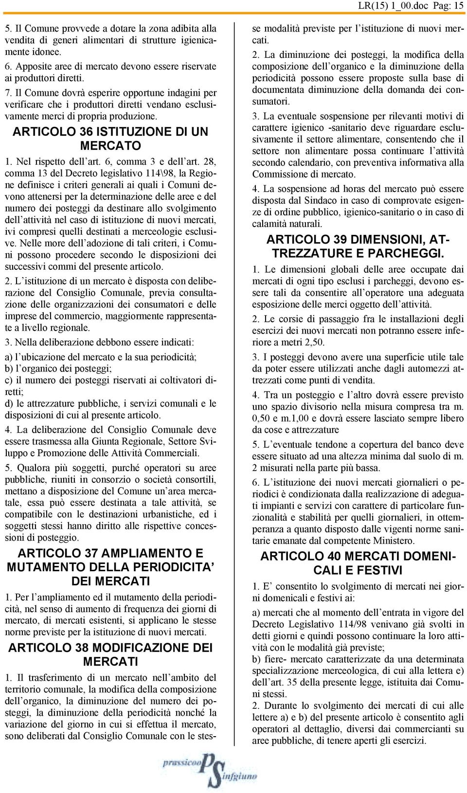 28, comma 13 dl Dcrto lgislativo 114\98, la Rgion dfinisc i critri gnrali ai quali i Comuni dvono attnrsi pr la dtrminazion dll ar dl numro di postggi da dstinar allo svolgimnto dll attività nl caso