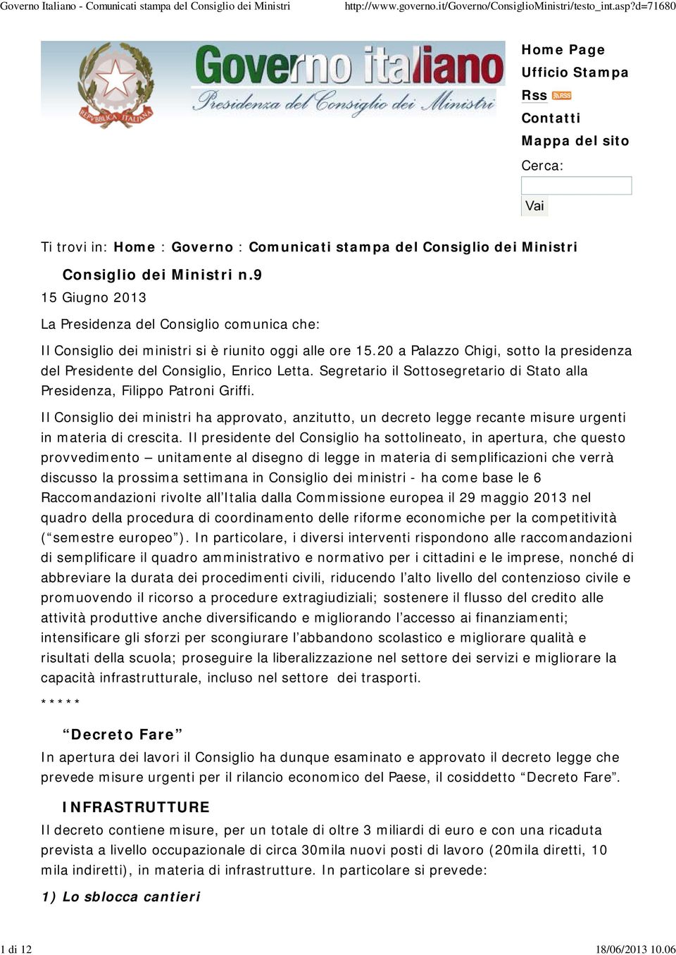 Segretario il Sottosegretario di Stato alla Presidenza, Filippo Patroni Griffi. Il Consiglio dei ministri ha approvato, anzitutto, un decreto legge recante misure urgenti in materia di crescita.