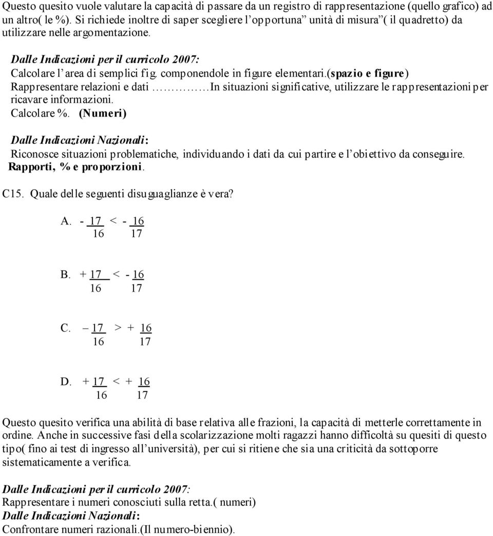 (spazio e figure) Rappresentare relazioni e dati In situazioni significative, utilizzare le rappresentazioni per ricavare informazioni. Calcolare %.