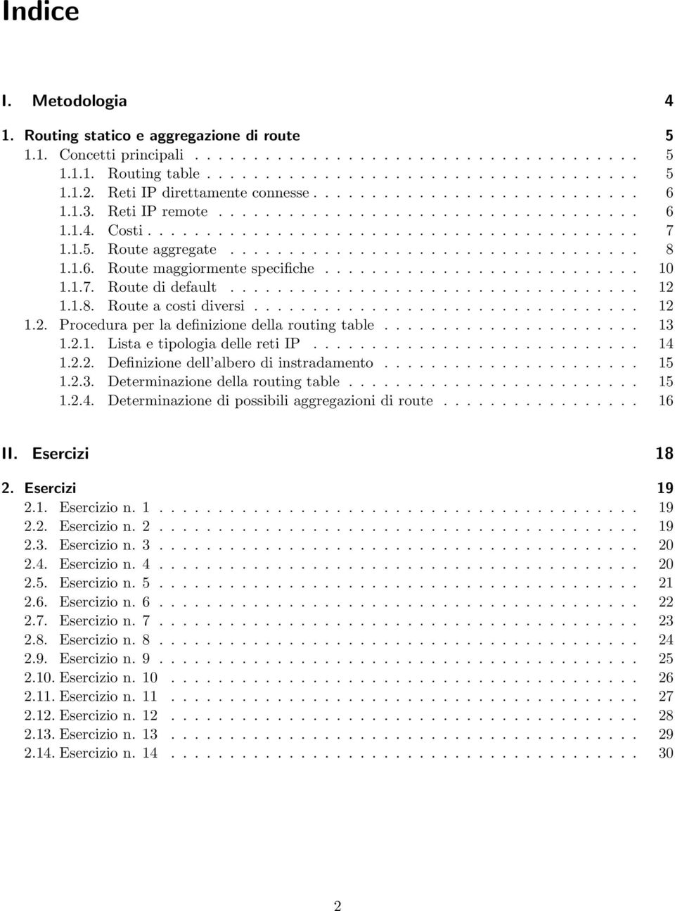 .......................... 0..7. Route di default.....................................8. Route a costi diversi................................... Procedura per la definizione della routing table...................... 3.