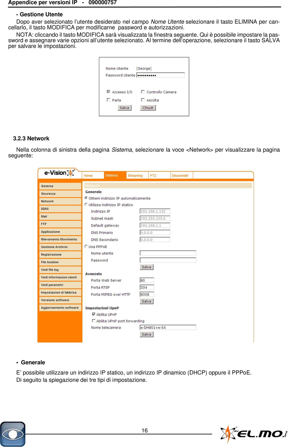 Qui è possibile impostare la password e assegnare varie opzioni all utente selezionato. Al termine dell operazione, selezionare il tasto SALVA per salvare le impostazioni. 3.2.