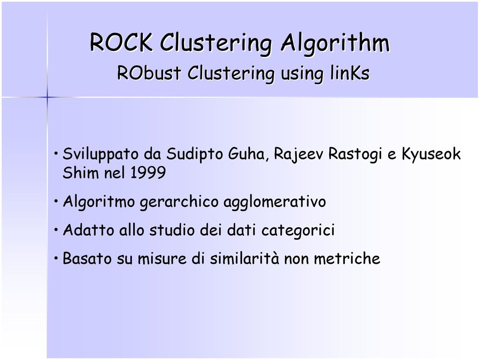 nel 1999 Algoritmo gerarchico agglomerativo Adatto allo