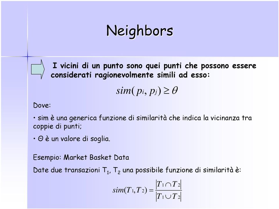 indica la vicinanza tra coppie di punti; Θ è un valore di soglia.