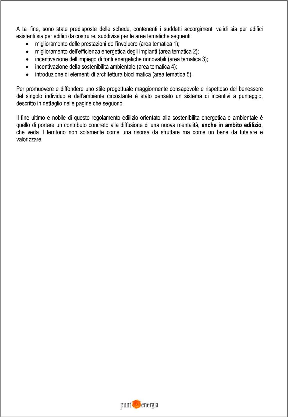 rinnovabili (area tematica 3); incentivazione della sostenibilità ambientale (area tematica 4); introduzione di elementi di architettura bioclimatica (area tematica 5).