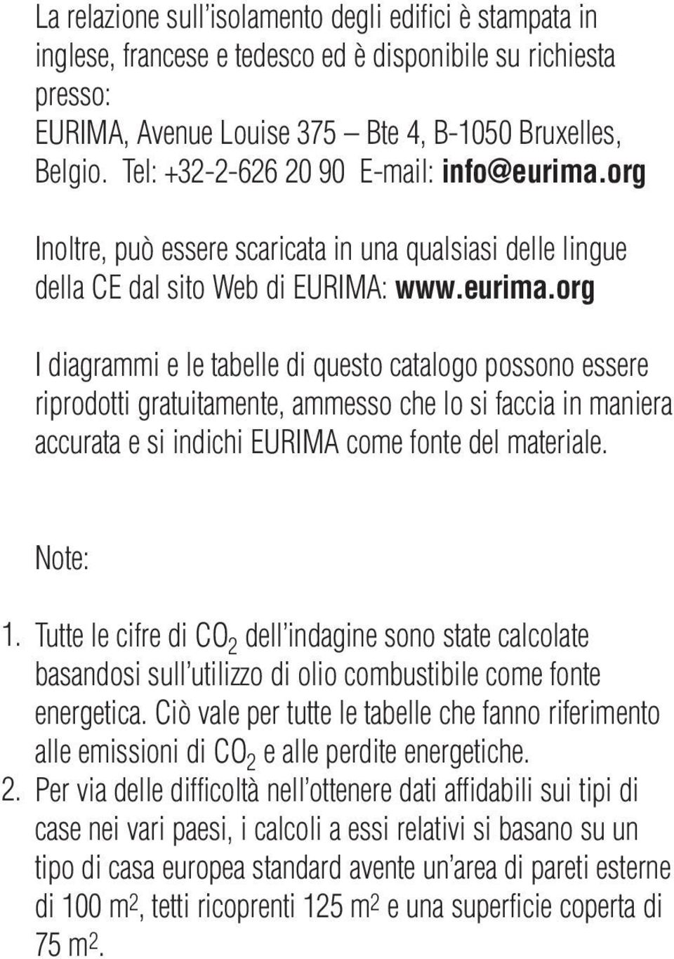 org Inoltre, può essere scaricata in una qualsiasi delle lingue della CE dal sito Web di EURIMA: I diagrammi e le tabelle di questo catalogo possono essere riprodotti gratuitamente, ammesso che lo si