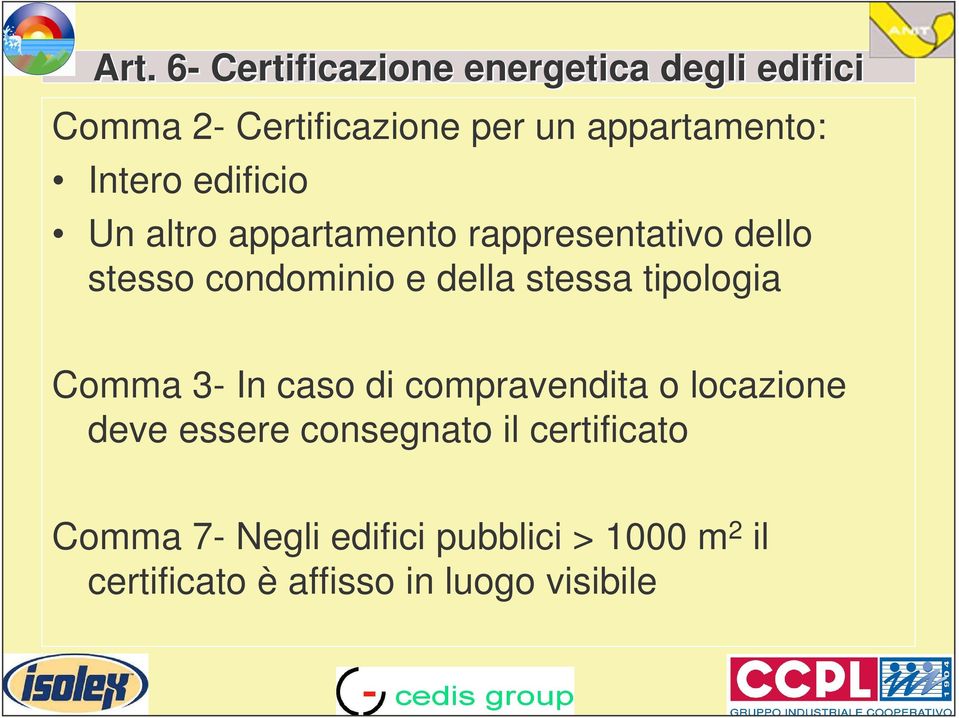 e della stessa tipologia Comma 3- In caso di compravendita o locazione deve essere