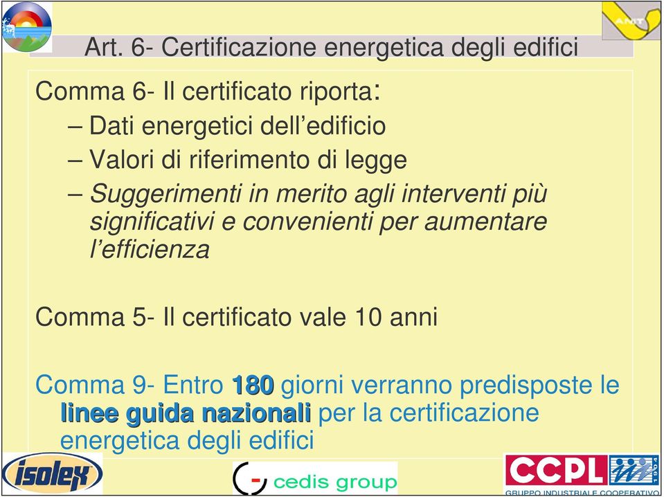 significativi e convenienti per aumentare l efficienza Comma 5- Il certificato vale 10 anni Comma