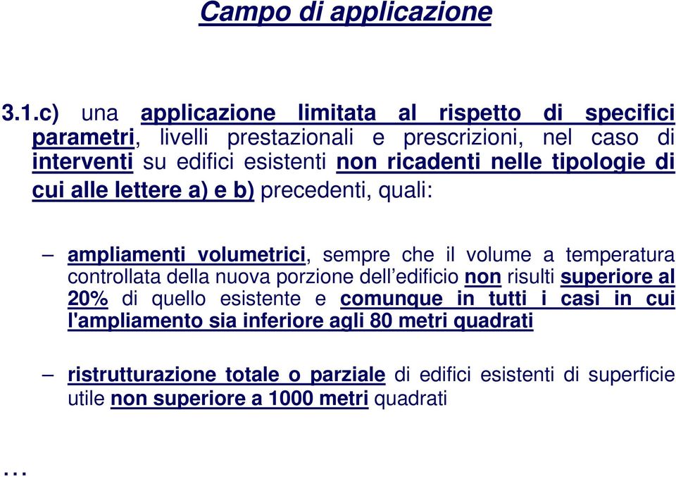 ricadenti nelle tipologie di cui alle lettere a) e b) precedenti, quali: ampliamenti volumetrici, sempre che il volume a temperatura controllata della