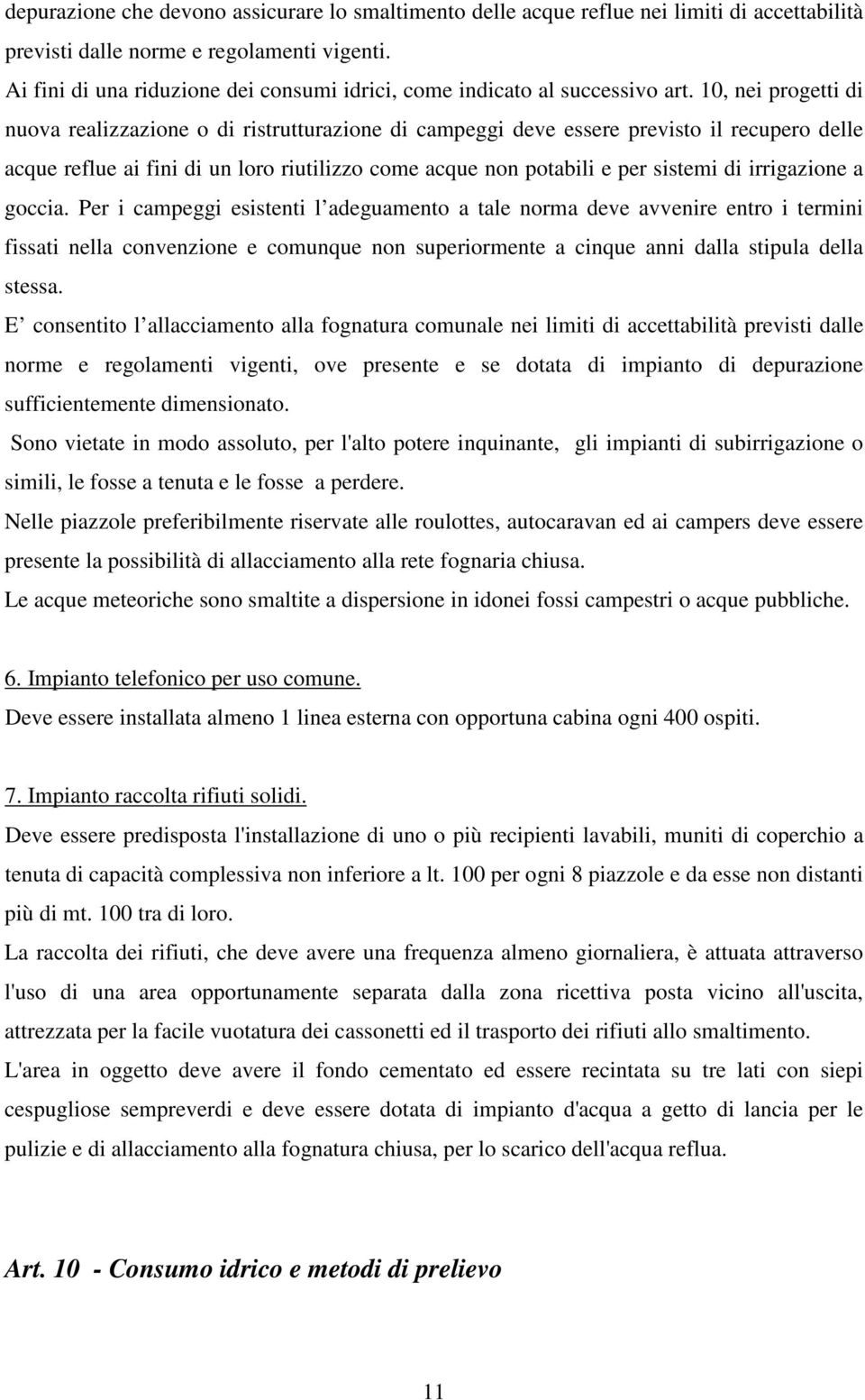 10, nei progetti di nuova realizzazione o di ristrutturazione di campeggi deve essere previsto il recupero delle acque reflue ai fini di un loro riutilizzo come acque non potabili e per sistemi di