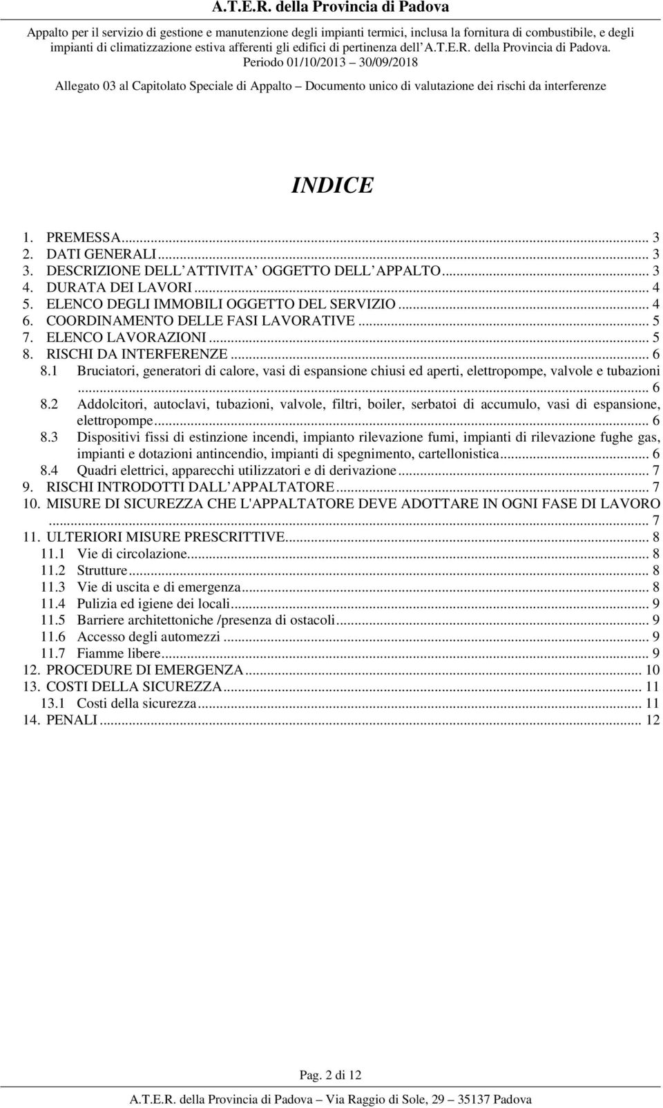 1 Bruciatori, generatori di calore, vasi di espansione chiusi ed aperti, elettropompe, valvole e tubazioni... 6 8.