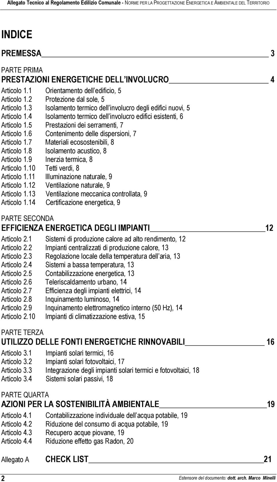 6 Contenimento delle dispersioni, 7 Articolo 1.7 Materiali ecosostenibili, 8 Articolo 1.8 Isolamento acustico, 8 Articolo 1.9 Inerzia termica, 8 Articolo 1.10 Tetti verdi, 8 Articolo 1.