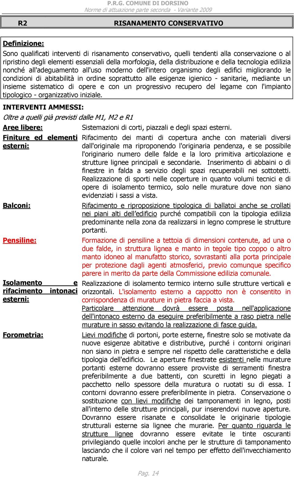 igienico - sanitarie, mediante un insieme sistematico di opere e con un progressivo recupero del legame con l'impianto tipologico - organizzativo iniziale.