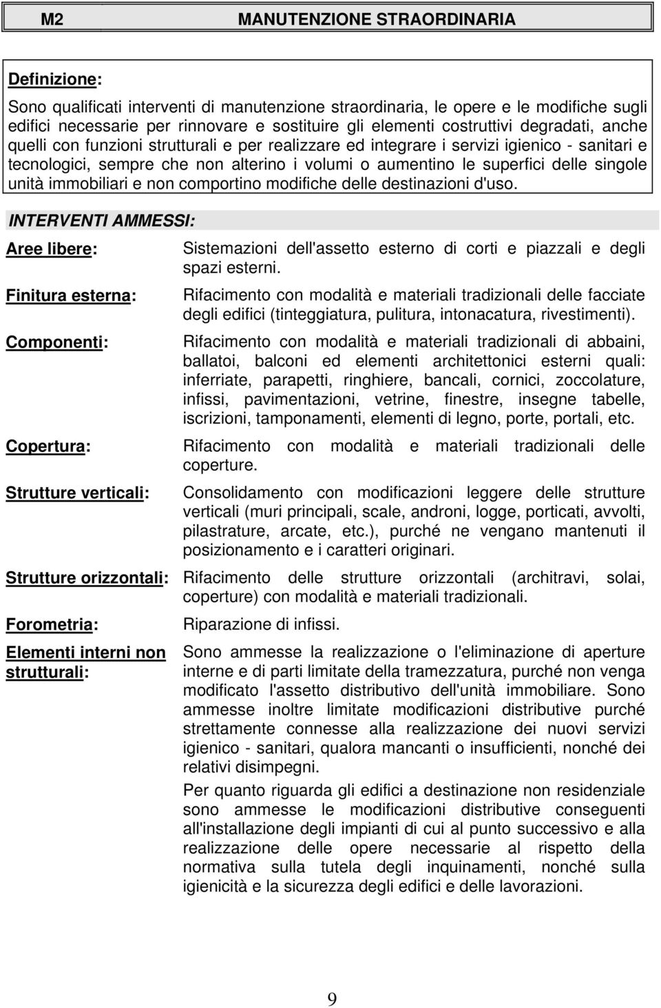 singole unità immobiliari e non comportino modifiche delle destinazioni d'uso.