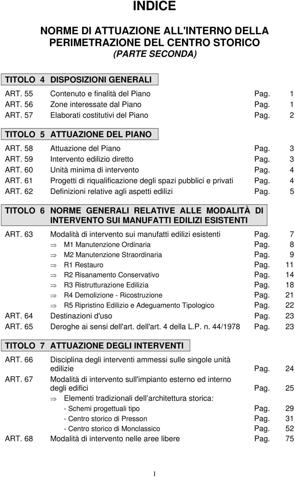 4 ART. 61 Progetti di riqualificazione degli spazi pubblici e privati Pag. 4 ART. 62 Definizioni relative agli aspetti edilizi Pag.