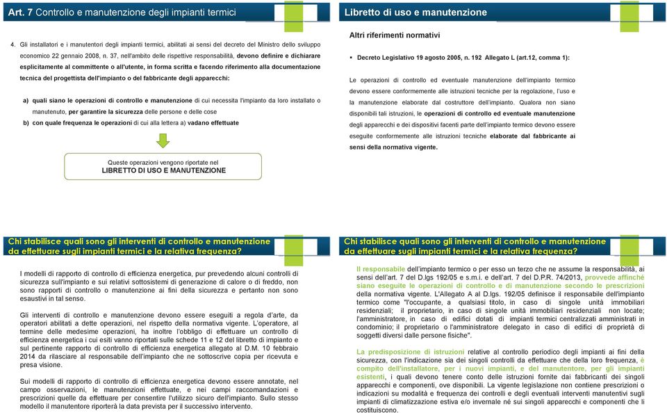 37, nell'ambito delle rispettive responsabilità, devono definire e dichiarare esplicitamente al committente o all'utente, in forma scritta e facendo riferimento alla documentazione tecnica del