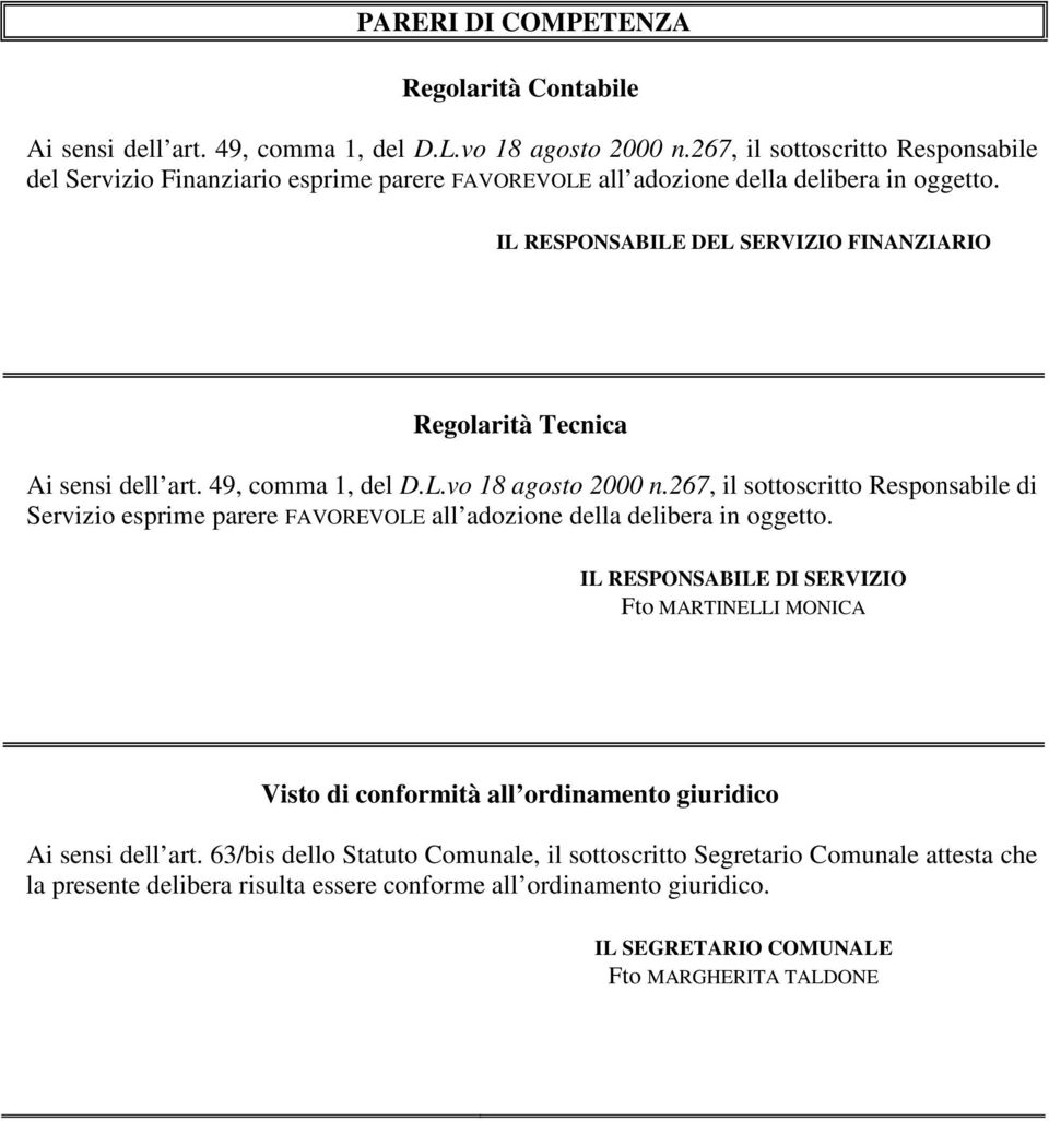 IL RESPONSABILE DEL SERVIZIO FINANZIARIO Regolarità Tecnica Ai sensi dell art. 49, comma 1, del D.L.vo 18 agosto 2000 n.