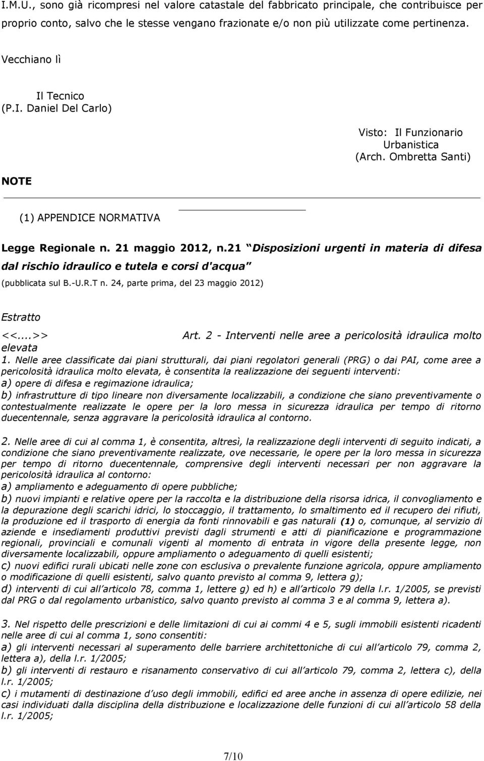 21 Dispsizini urgenti in materia di difesa dal rischi idraulic e tutela e crsi d'acqua (pubblicata sul B.-U.R.T n. 24, parte prima, del 23 maggi 2012) Estratt <<...>> Art.