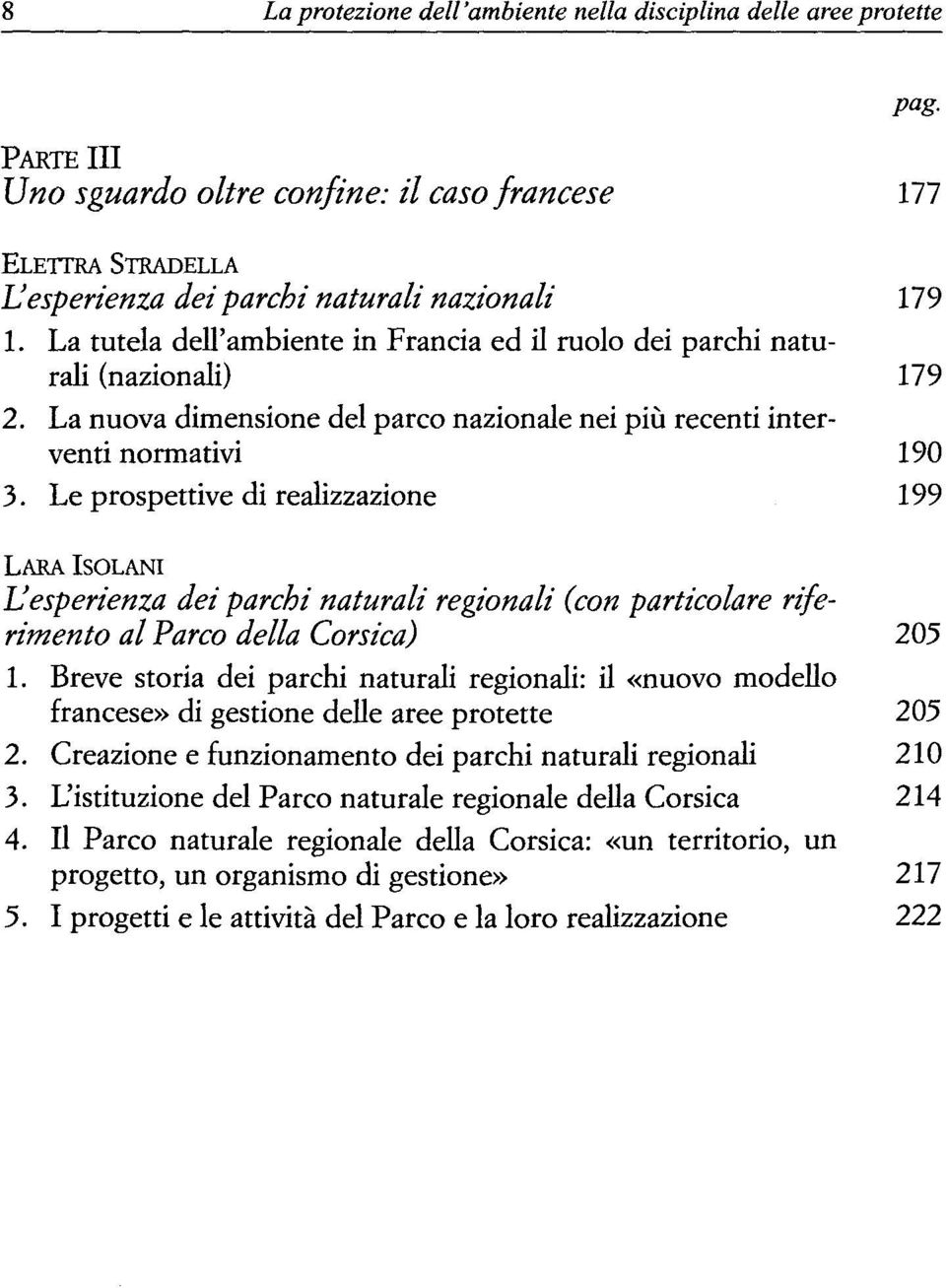 Le prospettive di realizzazione 199 LARA ISOLANI L'esperienza dei parchi naturali regionali (con particolare riferimento al Parco délia Corsica) 205 1.