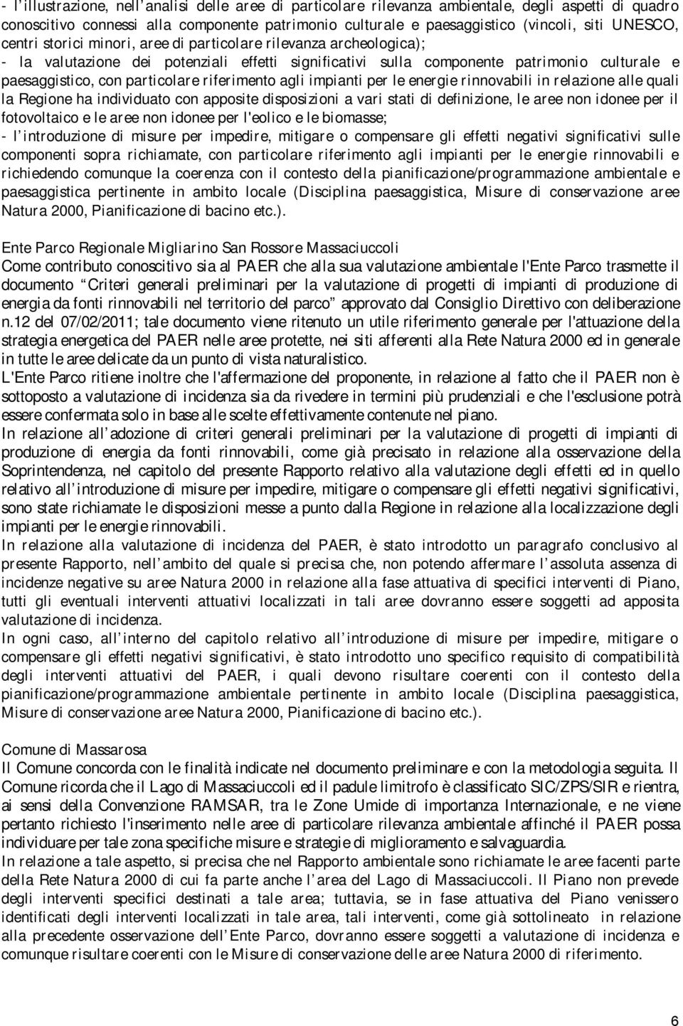 particolare riferimento agli impianti per le energie rinnovabili in relazione alle quali la Regione ha individuato con apposite disposizioni a vari stati di definizione, le aree non idonee per il