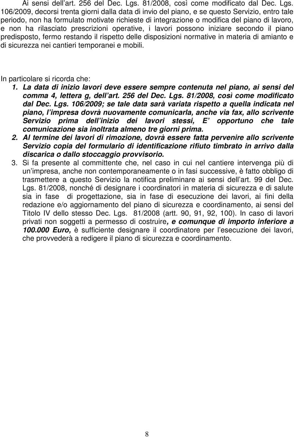 106/2009, decorsi trenta giorni dalla data di invio del piano, e se questo Servizio, entro tale periodo, non ha formulato motivate richieste di integrazione o modifica del piano di lavoro, e non ha