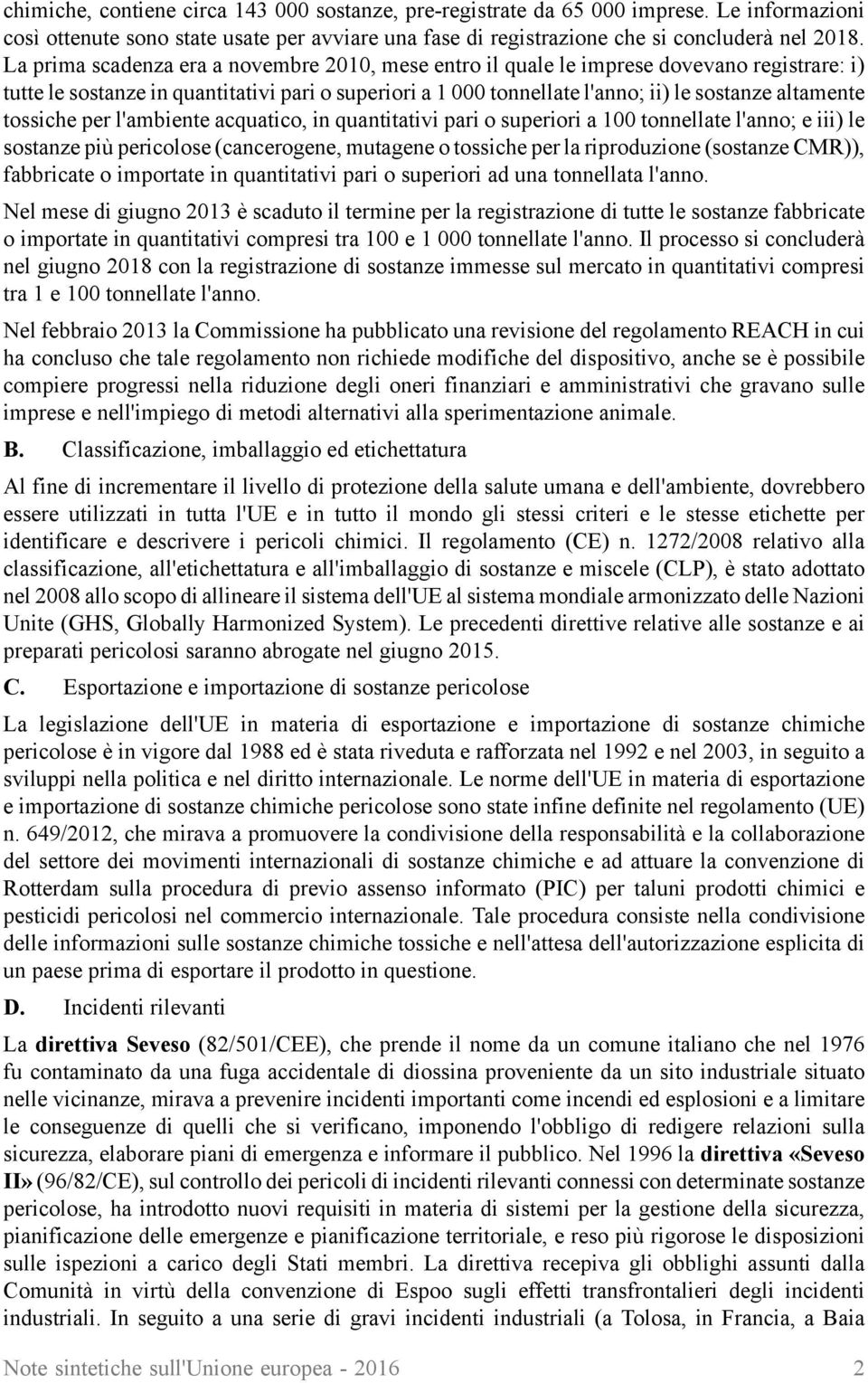 tossiche per l'ambiente acquatico, in quantitativi pari o superiori a 100 tonnellate l'anno; e iii) le sostanze più pericolose (cancerogene, mutagene o tossiche per la riproduzione (sostanze CMR)),