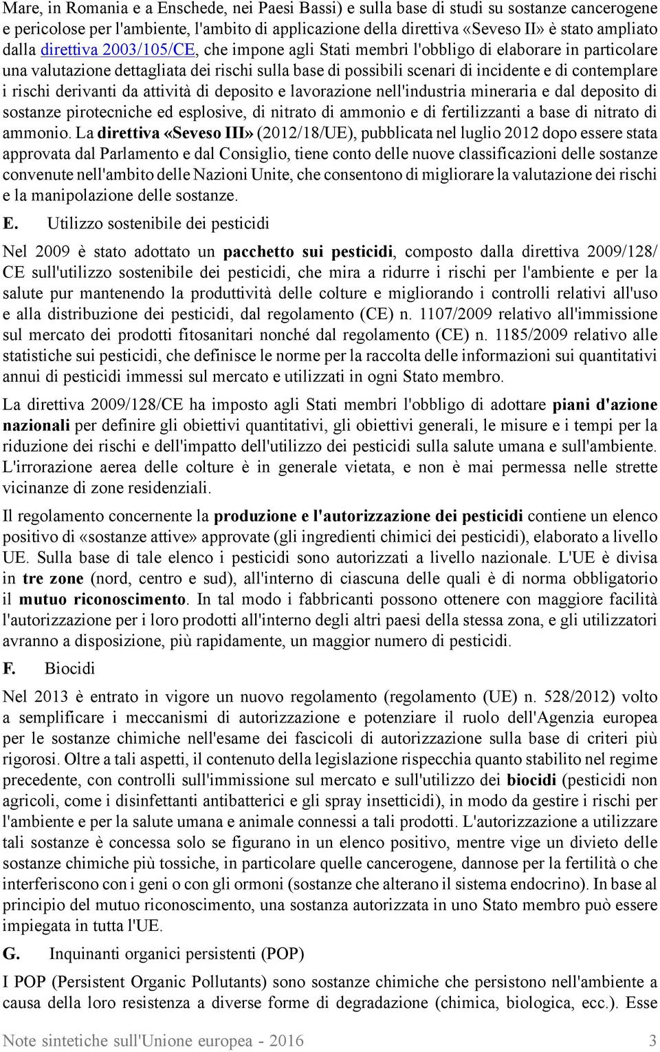 derivanti da attività di deposito e lavorazione nell'industria mineraria e dal deposito di sostanze pirotecniche ed esplosive, di nitrato di ammonio e di fertilizzanti a base di nitrato di ammonio.