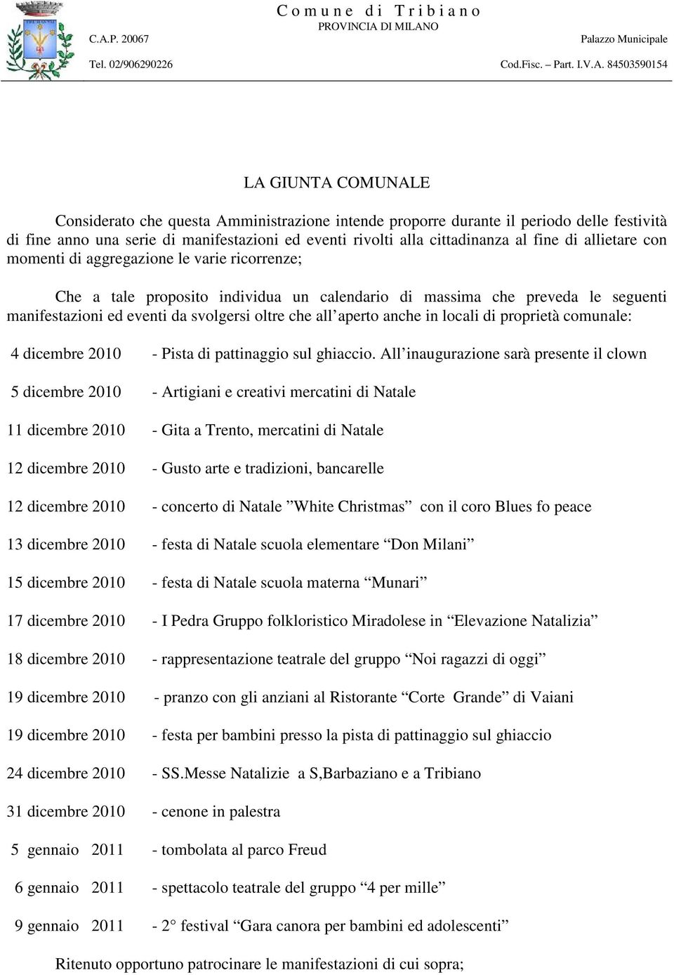 anche in locali di proprietà comunale: 4 dicembre 2010 - Pista di pattinaggio sul ghiaccio.