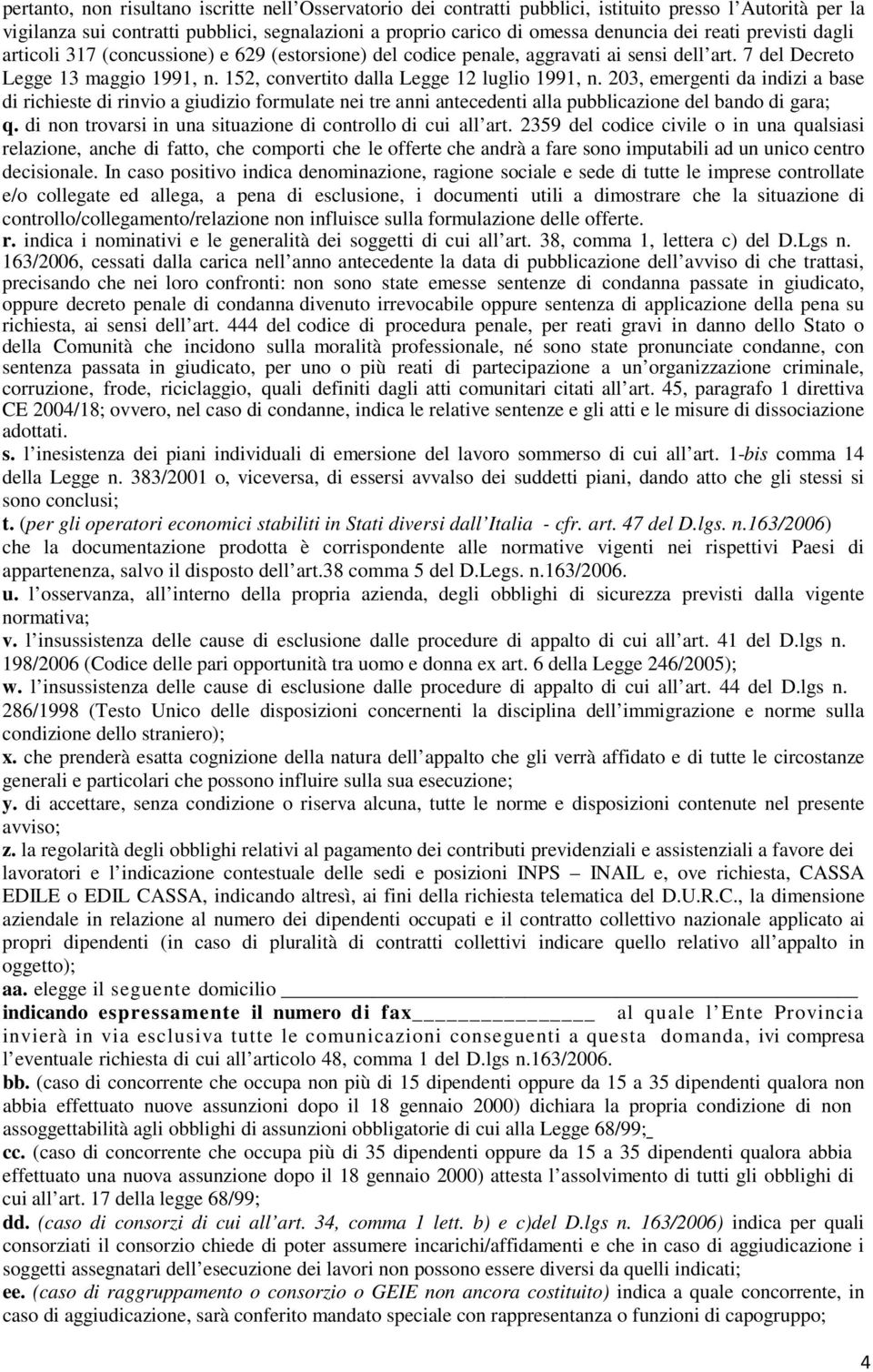 203, emergenti da indizi a base di richieste di rinvio a giudizio formulate nei tre anni antecedenti alla pubblicazione del bando di gara; q.