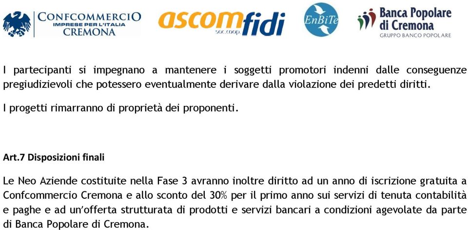 7 Disposizioni finali Le Neo Aziende costituite nella Fase 3 avranno inoltre diritto ad un anno di iscrizione gratuita a Confcommercio Cremona e