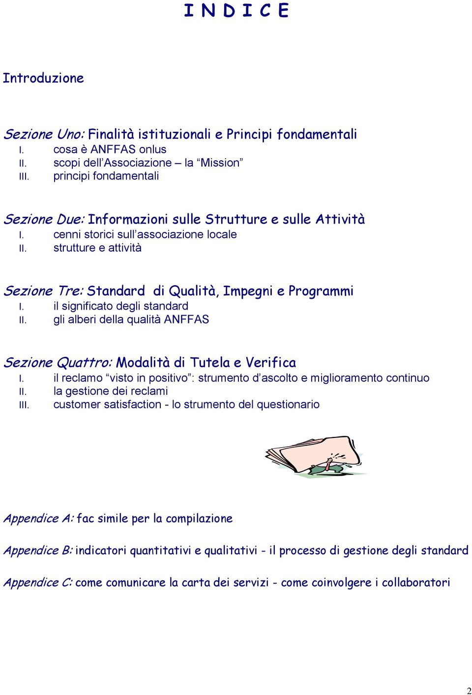 strutture e attività Sezione Tre: Standard di Qualità, Impegni e Programmi I. il significato degli standard II. gli alberi della qualità ANFFAS Sezione Quattro: Modalità di Tutela e Verifica I.