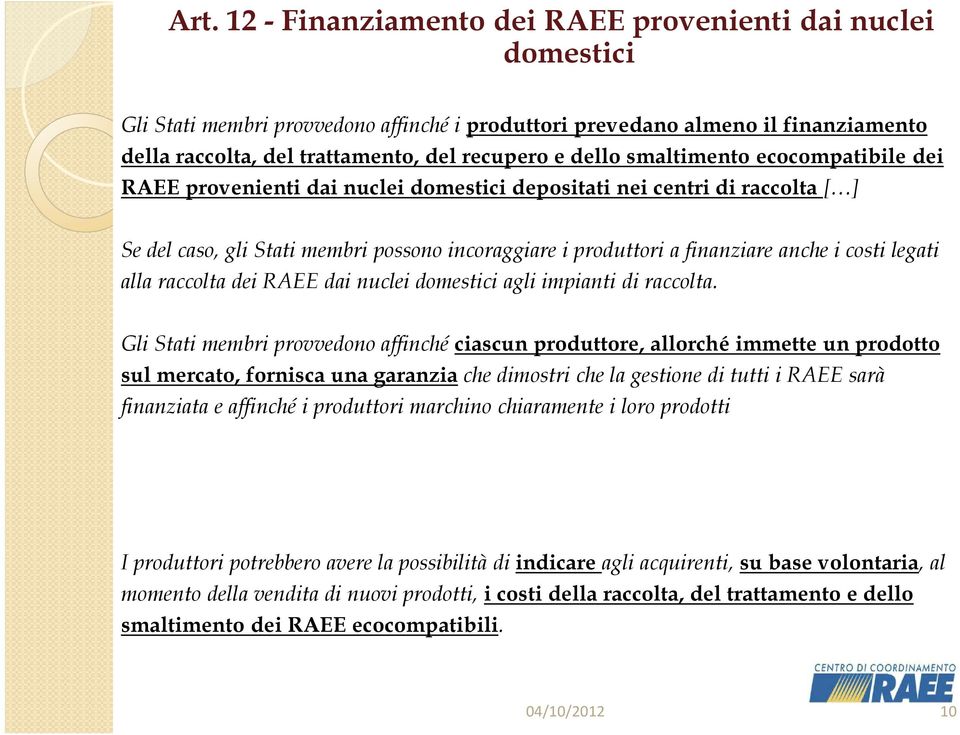 costi legati alla raccolta dei RAEE dai nuclei domestici agli impianti di raccolta.