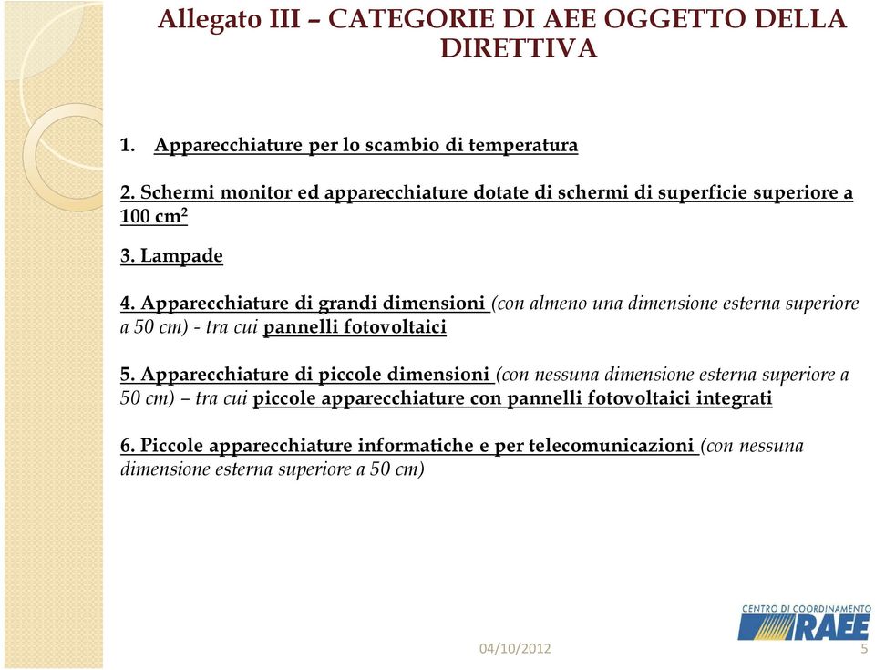 Apparecchiature di grandi dimensioni (con almeno una dimensione esterna superiore a 50 cm) - tra cui pannelli fotovoltaici 5.