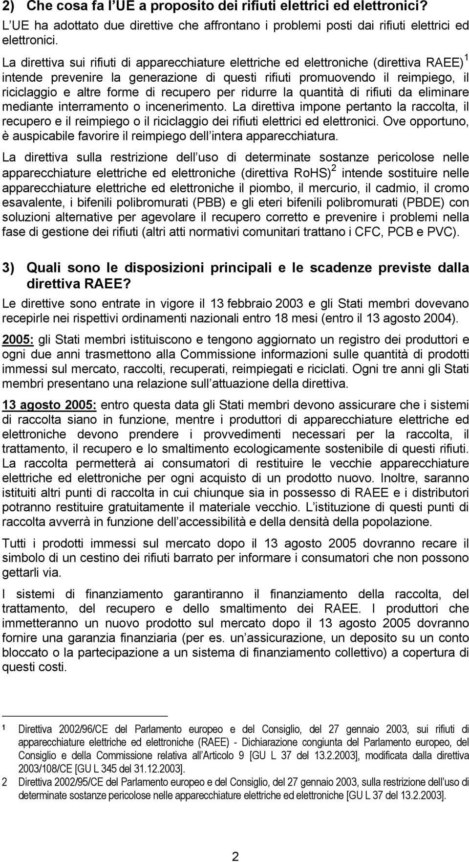 recupero per ridurre la quantità di rifiuti da eliminare mediante interramento o incenerimento.