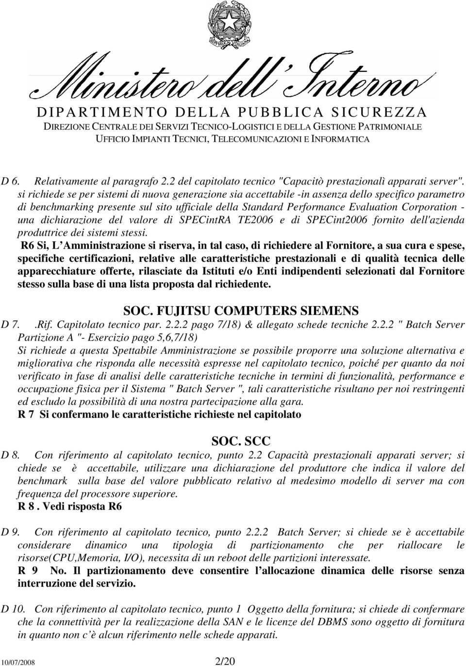 una dichiarazione del valore di SPECintRA TE2006 e di SPECint2006 fornito dell'azienda produttrice dei sistemi stessi.